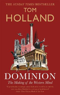 Dominion: The Making of the Western Mind - Holland, Tom, and Taleb, Nassim Nicholas (Introduction by)