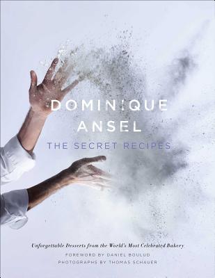Dominique Ansel: The Secret Recipes - Ansel, Dominique, and Schauer, Thomas (Photographer)