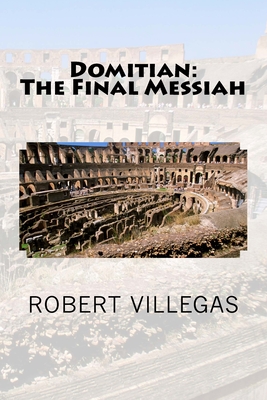 Domitian: The Final Messiah - Villegas, Robert