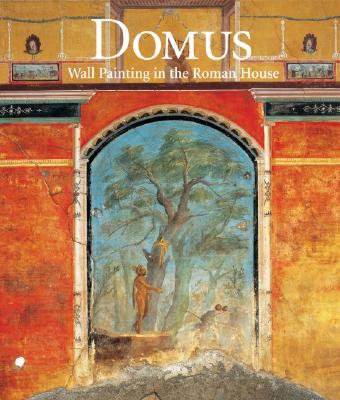 Domus: Wall Painting in the Roman House - Mazzoleni, Donatella, and Pappalardo, Umberto, and Romano, Luciano (Photographer)