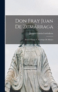 Don Fray Juan De Zumrraga: Primer Obispo Y Arzobispo De Mxico
