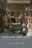 Don Isaac Abravanel: An Intellectual Biography