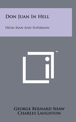 Don Juan In Hell: From Man And Superman - Shaw, George Bernard, and Laughton, Charles (Foreword by), and Brown, John Mason