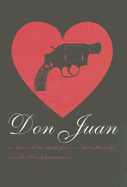 Don Juan: Or Two Plus Two Equals Four or Lust Is the Only Swindle I Wish Permanence