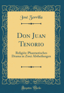 Don Juan Tenorio: Religis-Phantastisches Drama in Zwei Abtheilungen (Classic Reprint)