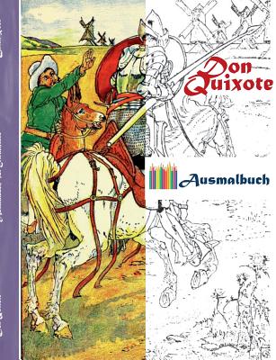 Don Quixote (Ausmalbuch): Ausmalbuch f?r Erwachsene, Klassiker, Vintage, Old fashion, Malen, F?rben, Kolorieren, Ausmalen, Zeichnen, Freizeit, Hobby, Kunst, Handarbeit, Entspannung, Lebensf?hrung, Stress, Mu?e, K?nstler, Ratgeber, Blumen, M?rchen... - Rose, Luisa