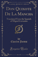 Don Quixote de La Mancha: Translated from the Spanish of Miguel Cervantes (Classic Reprint)