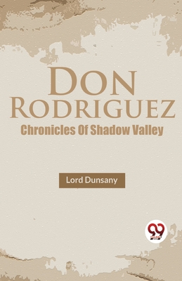 Don Rodriguez Chronicles Of Shadow Valley - Dunsany, Lord
