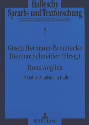 Dona Anglica: 120 Jahre Anglistik in Halle - Bense, Gertrud (Editor), and Hermann-Brennecke, Gisela (Editor), and Schneider, Dietmar (Editor)