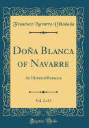 Dona Blanca of Navarre, Vol. 2 of 3: An Historical Romance (Classic Reprint)