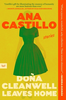 Dona Cleanwell Leaves Home: Stories - Castillo, Ana