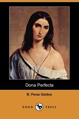 Dona Perfecta (Dodo Press) - Galdos, B Perez, and Serrano, Mary J (Translated by)