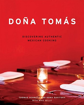 Dona Tomas: Discovering Authentic Mexican Cooking - Schnetz, Thomas, and Savitsky, Dona, and Anderson, Ed (Photographer)