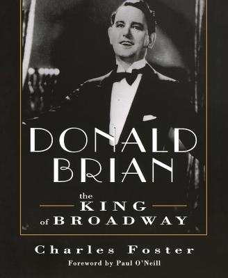 Donald Brian: King of Broadway: King of Broadway - Foster, Charles, MB