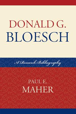 Donald G. Bloesch: A Research Bibliography - Maher, Paul E, and Bloesch, Donald G (Foreword by)