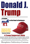 Donald J. Trump is kickin' @## on the Road to Rushmore: A Trump Supporters Bible