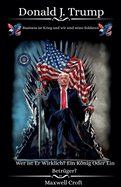 Donald J. Trump Wer ist Er Wirklich? Ein Knig Oder ein Betr?ger?