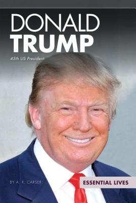 Donald Trump: 45th Us President - Carser, A R