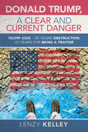Donald Trump, a Clear and Current Danger: Trump 2020 - 20 Years Obstruction; 20 Years for Being a Traitor