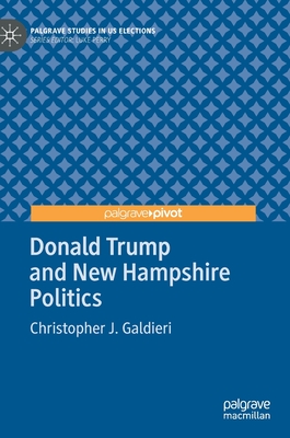 Donald Trump and New Hampshire Politics - Galdieri, Christopher J