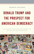 Donald Trump and the Prospect for American Democracy: An Unprecedented President in an Age of Polarization