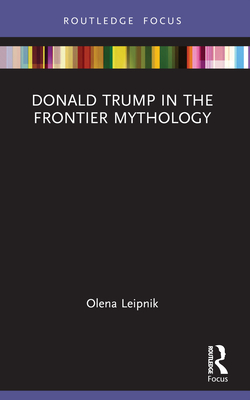 Donald Trump in the Frontier Mythology - Leipnik, Olena