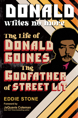 Donald Writes No More: The Life of Donald Goines, the Godfather of Street Lit - Stone, Eddie