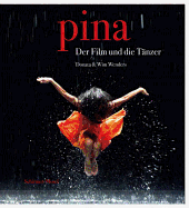 Donata & Wim Wenders: Pina. the Film and the Dancers.