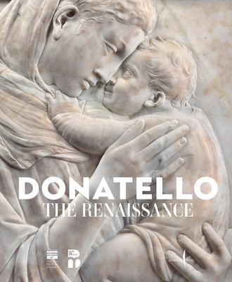 Donatello: The Renaissance - Donatello (Artist), and Caglioti, Francesco (Editor), and Cavazzini, Laura (Text by)