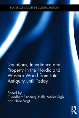 Donations, Inheritance and Property in the Nordic and Western World from Late Antiquity until Today - Rnning, Ole-Albert (Editor), and Mller Sigh, Helle (Editor), and Vogt, Helle (Editor)