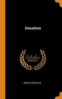 Donatism - Fortescue, Adrian