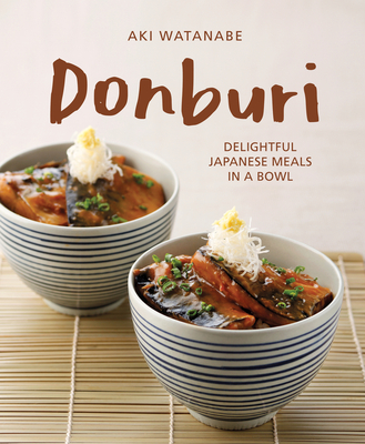 Donburi: (New Edition): Delightful Japanese Meals in a Bowl - Watanabe, Aki