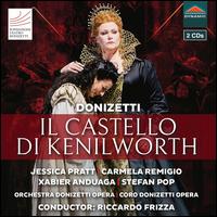 Donizetti: Il Castello di Kenilworth - Carmela Remigio (vocals); Dario Russo (vocals); Federica Vitali (vocals); Jessica Pratt (vocals); Stefan Pop (vocals);...
