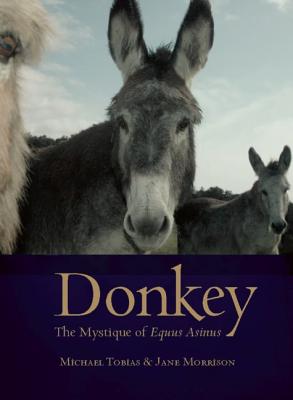 Donkey: The Mystique of Equus Asinus - Tobias, Michael, and Morrison, Jane