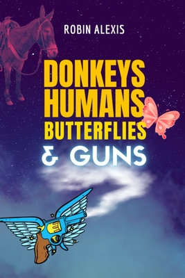 Donkeys, Humans, Butterflies, and Guns - Obray, Cj (Editor), and Ayer, Joy (Editor)