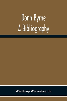 Donn Byrne A Bibliography - Wetherbee, Winthrop