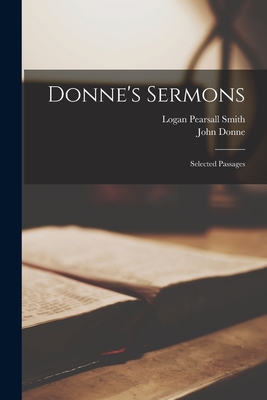 Donne's Sermons; Selected Passages - Smith, Logan Pearsall, and Donne, John