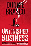Donnie Brasco: Unfinished Business: Shocking Declassified Details from the Fbi's Greatest Undercover Operation and a Bloody Timeline of the Fall of the Mafia (Paperback)