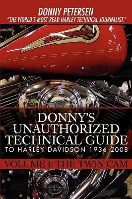 Donny's Unauthorized Technical Guide to Harley Davidson 1936-2008: Volume I: The Twin Cam - Petersen, Donny
