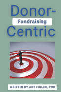 Donor-Centric Fundraising: Building Lasting Relationships