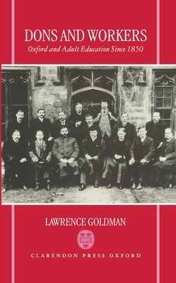 Dons and Workers: Oxford and Adult Education Since 1850 - Goldman, Lawrence