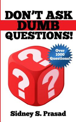 Don't Ask Dumb Questions! - Prasad, Sidney S