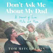 Don't Ask Me About My Dad: A Memoir of Love, Hate and Hope