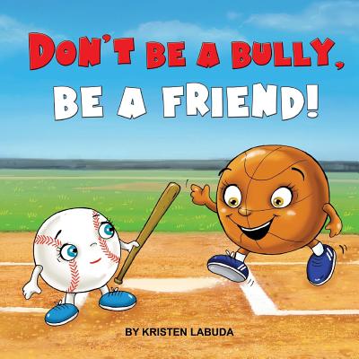 Don't Be A Bully, Be A Friend! - Labuda, Kristen