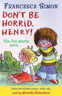 Don't be Horrid, Henry! - Simon, Francesca, and Richardson, Miranda (Read by)