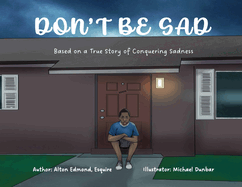 Don't Be Sad: Based on a True Story of Conquering Sadness