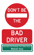 Don't Be The Bad Driver: Bad Habits that Endanger You and Other Drivers