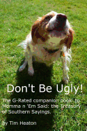 Don't Be Ugly: G-Rated Version of Momma ' Em Said: The Treasury of Southern Sayings.