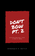 Don't Bow Part II: Overcoming the Lion's Den