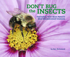 Don't Bug the Insects: Fascinating Facts about Nature's Most Misunderstood Creatures Volume 2